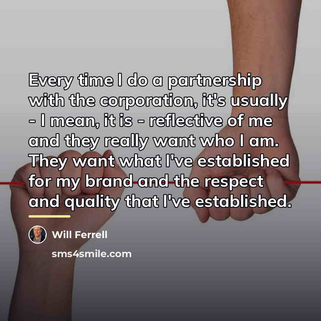 “Every time I do a partnership with the corporation, it's…” quote by Will Ferrell