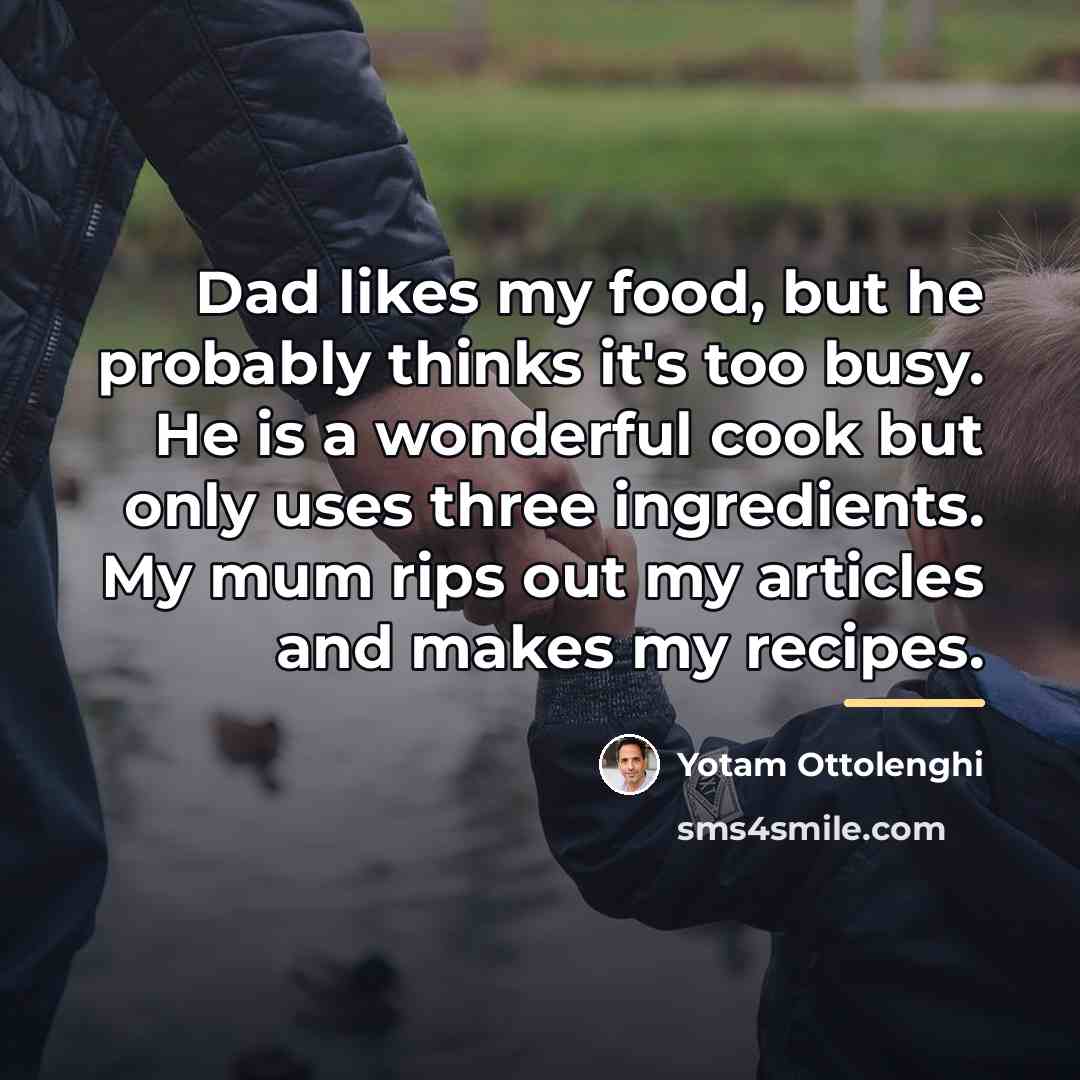 “Dad likes my food, but he probably thinks it's too…” quote by Yotam Ottolenghi