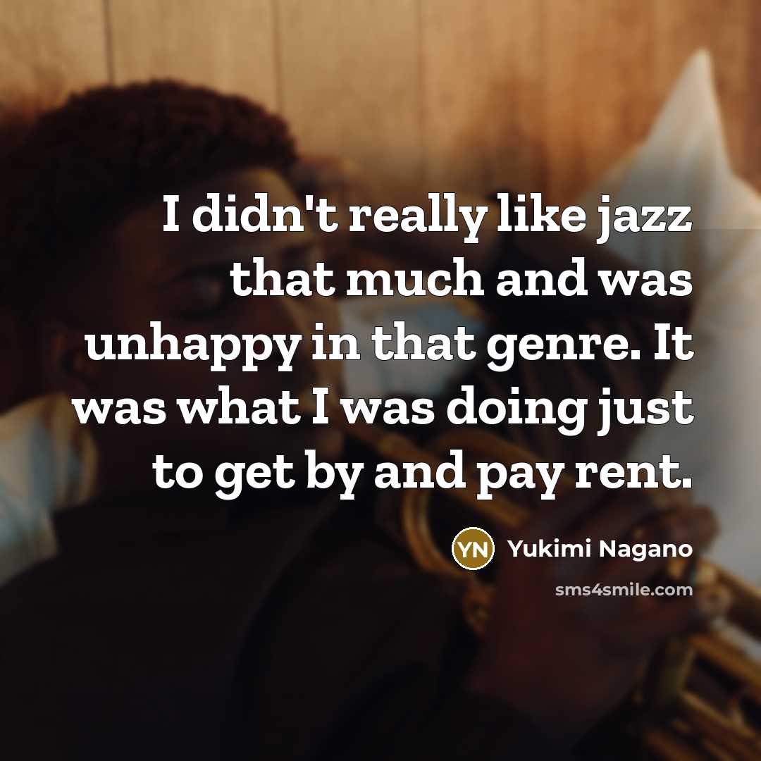 “I didn't really like jazz that much and was unhappy…” quote by Yukimi Nagano