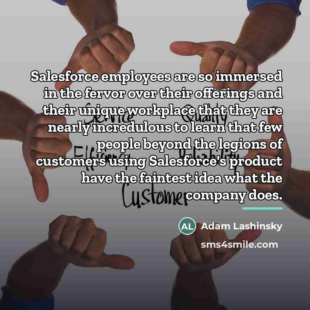 “Salesforce employees are so immersed in the fervor over their…” quote by Adam Lashinsky