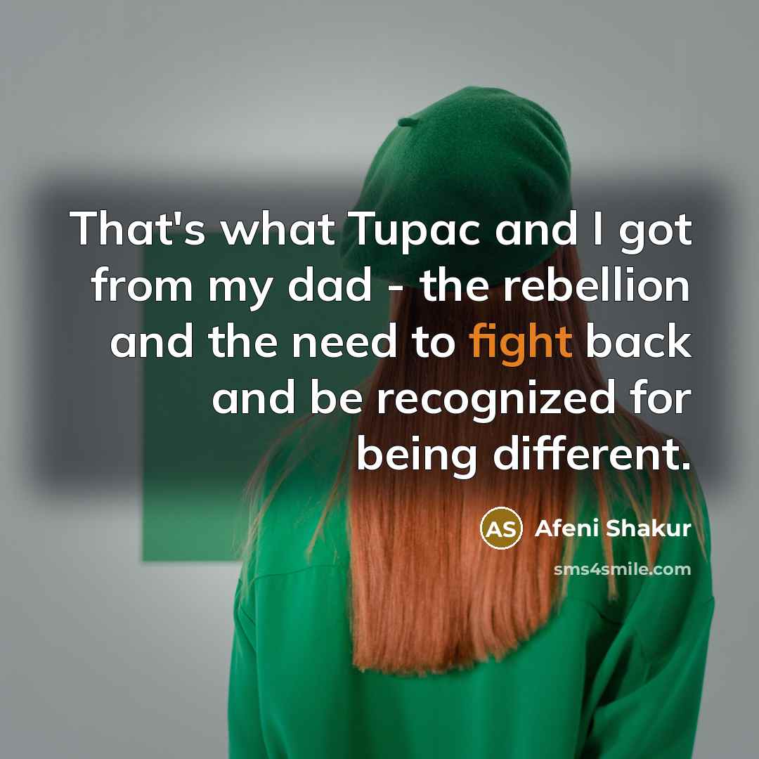 “That's what Tupac and I got from my dad -…” quote by Afeni Shakur