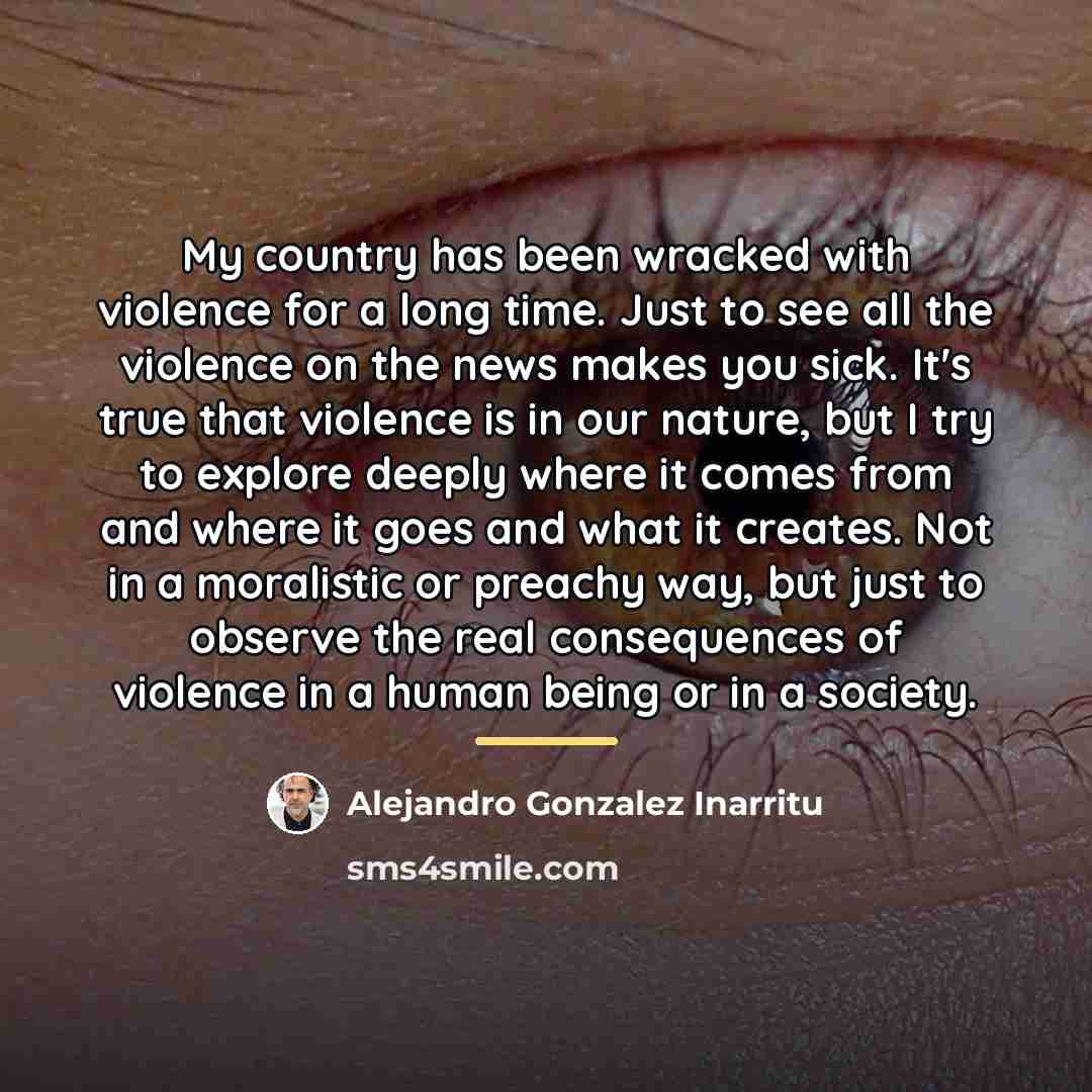 “My country has been wracked with violence for a long…” quote by Alejandro Gonzalez Inarritu