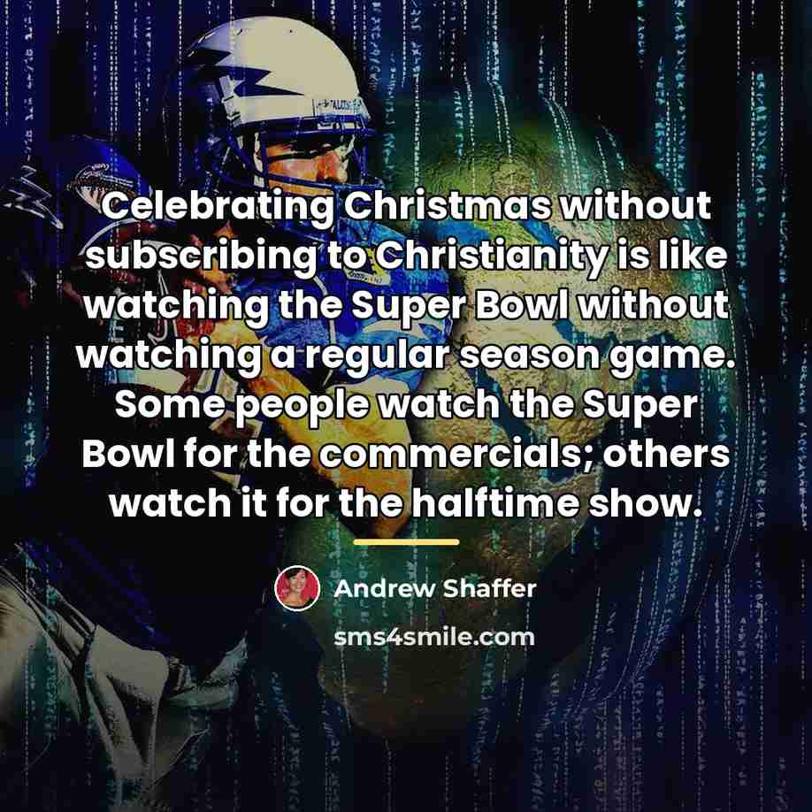“Celebrating Christmas without subscribing to Christianity is like watching the…” quote by Andrew Shaffer