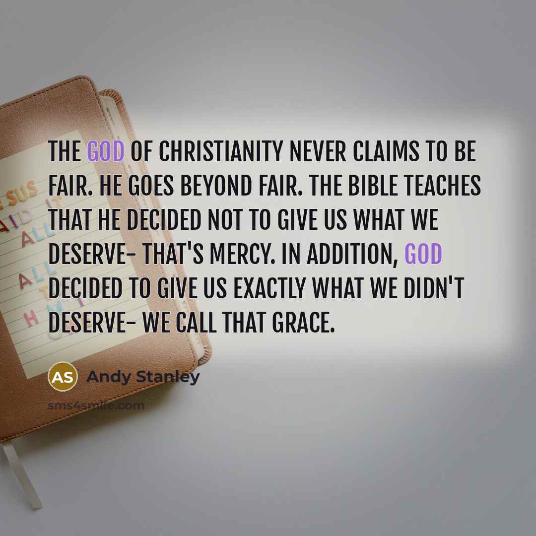“The God of Christianity never claims to be fair. He…” quote by Andy Stanley