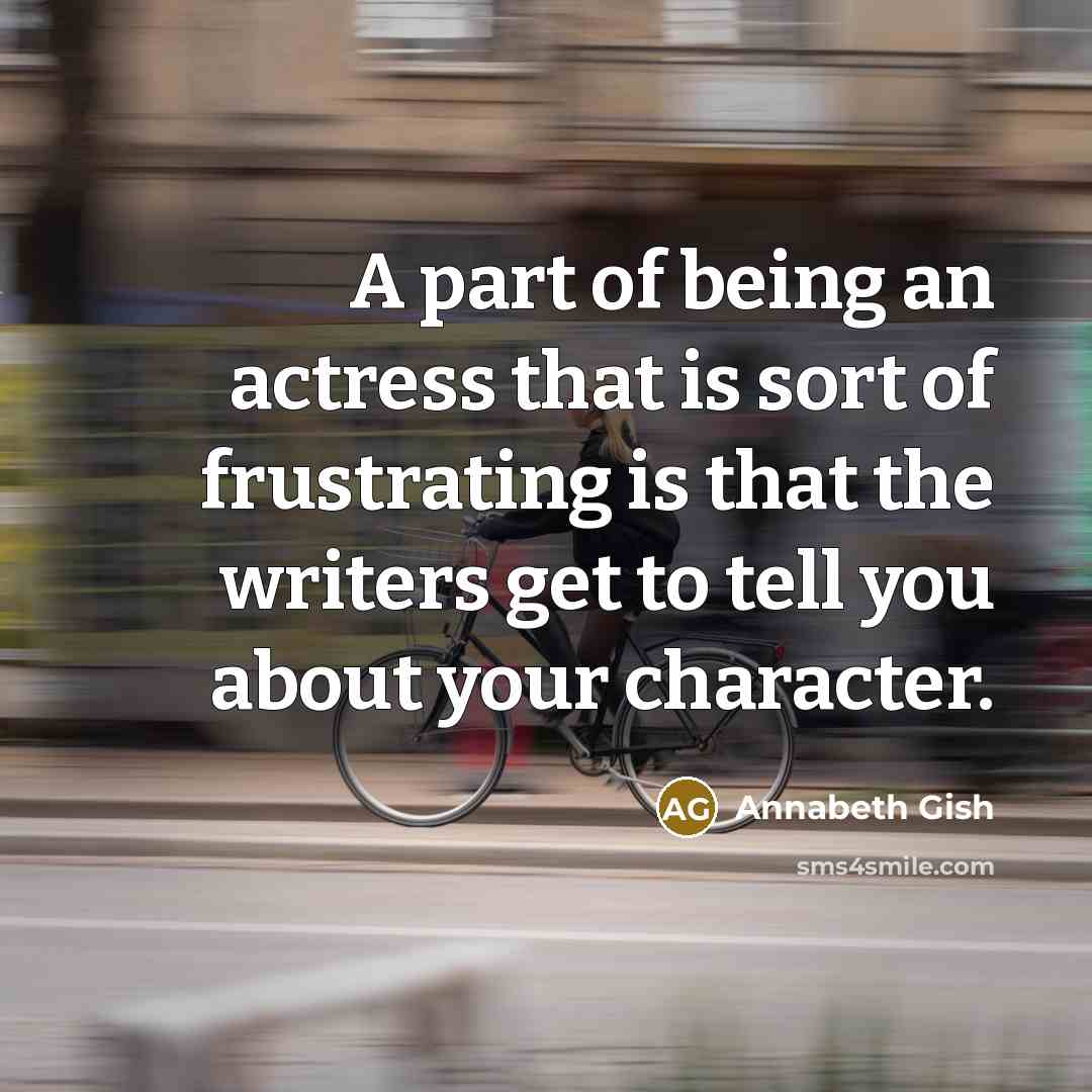 “A part of being an actress that is sort of…” quote by Annabeth Gish