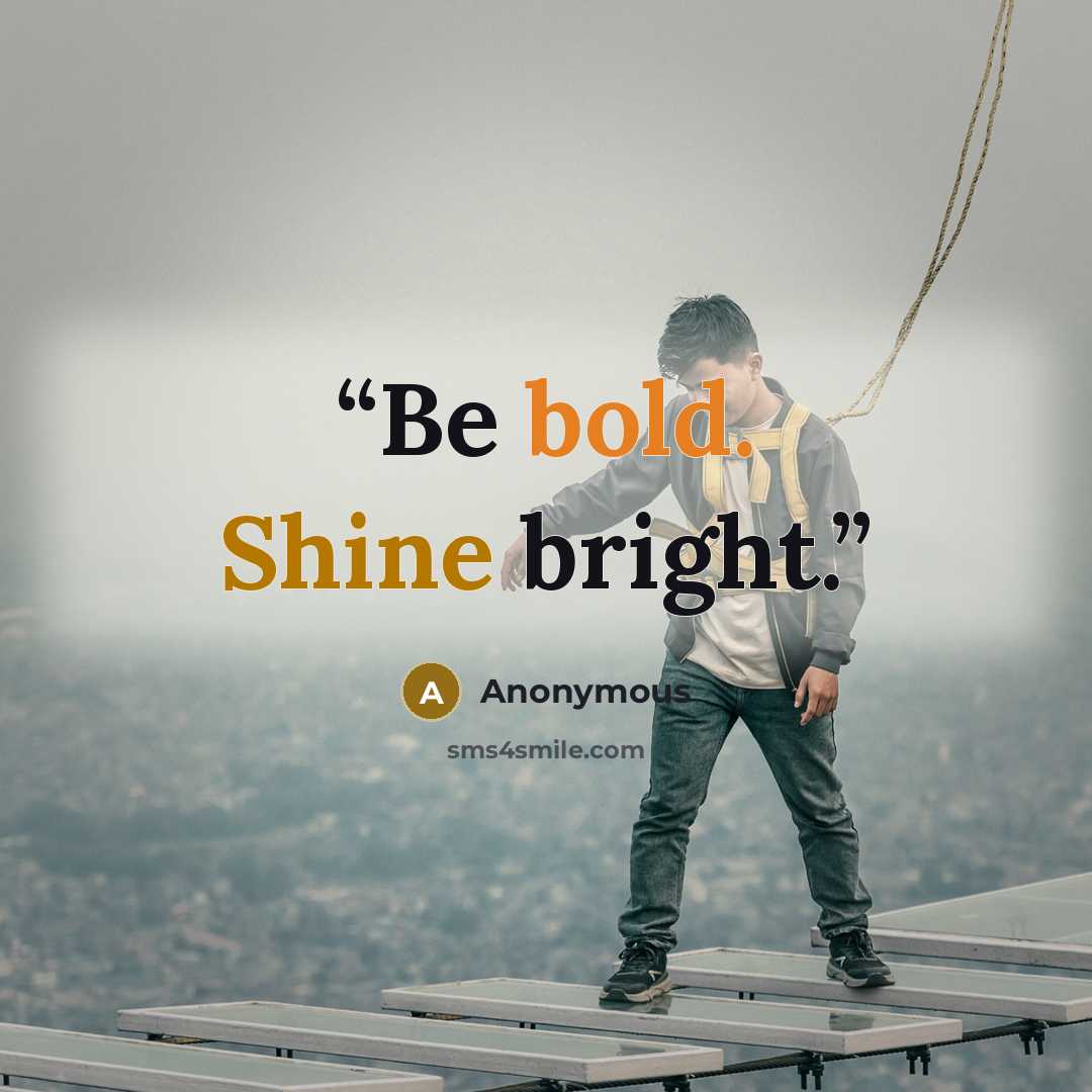 “Be bold. Shine bright.” quote by Anonymous