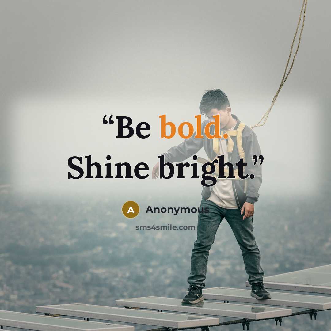 “Be bold. Shine bright.” quote by Anonymous