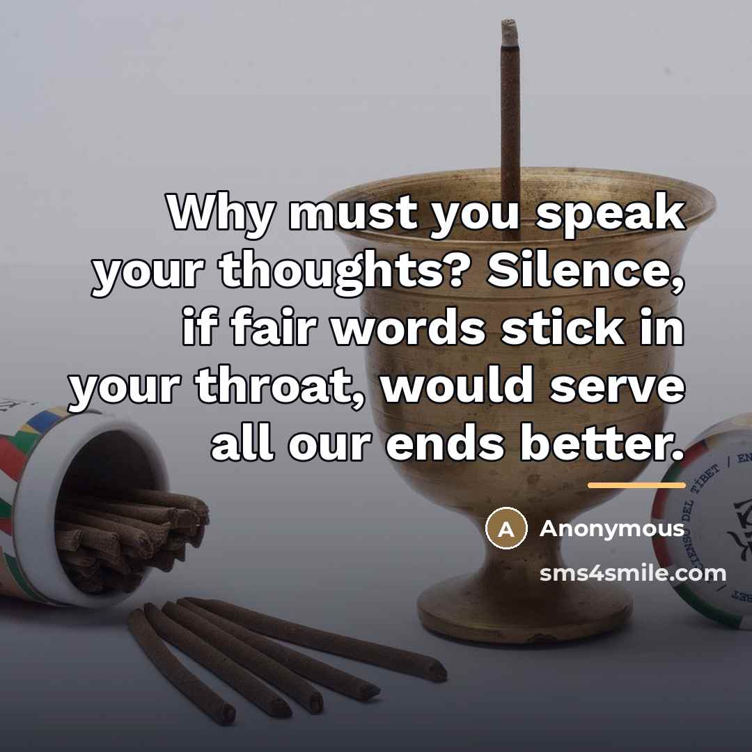 “Why must you speak your thoughts? Silence, if fair words…” quote by Anonymous