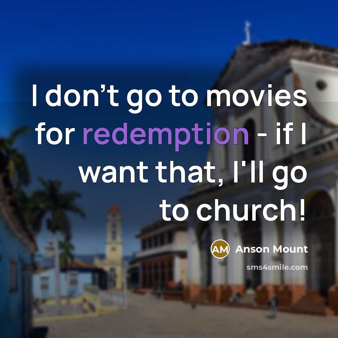 “I don't go to movies for redemption - if I…” quote by Anson Mount