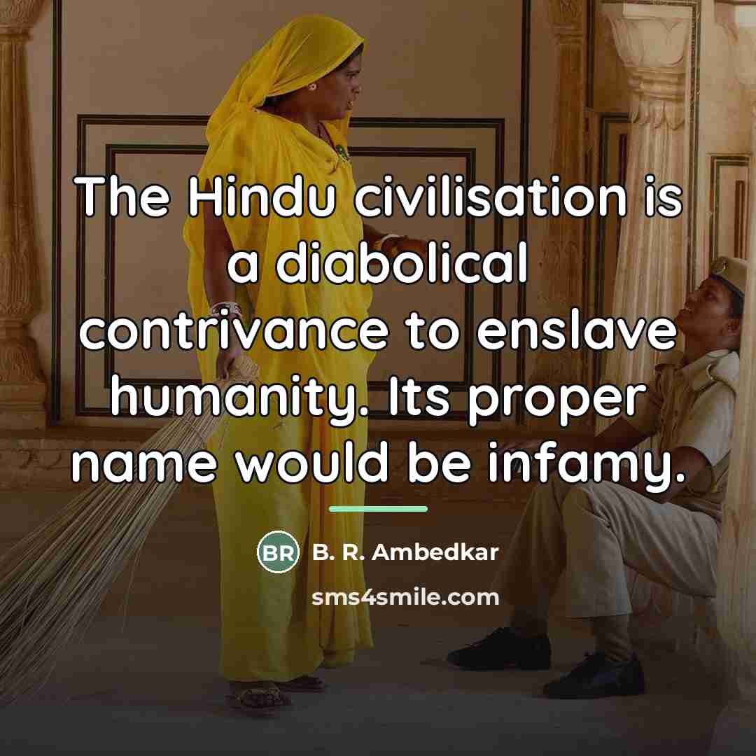 “The Hindu civilisation is a diabolical contrivance to enslave humanity.…” quote by B. R. Ambedkar