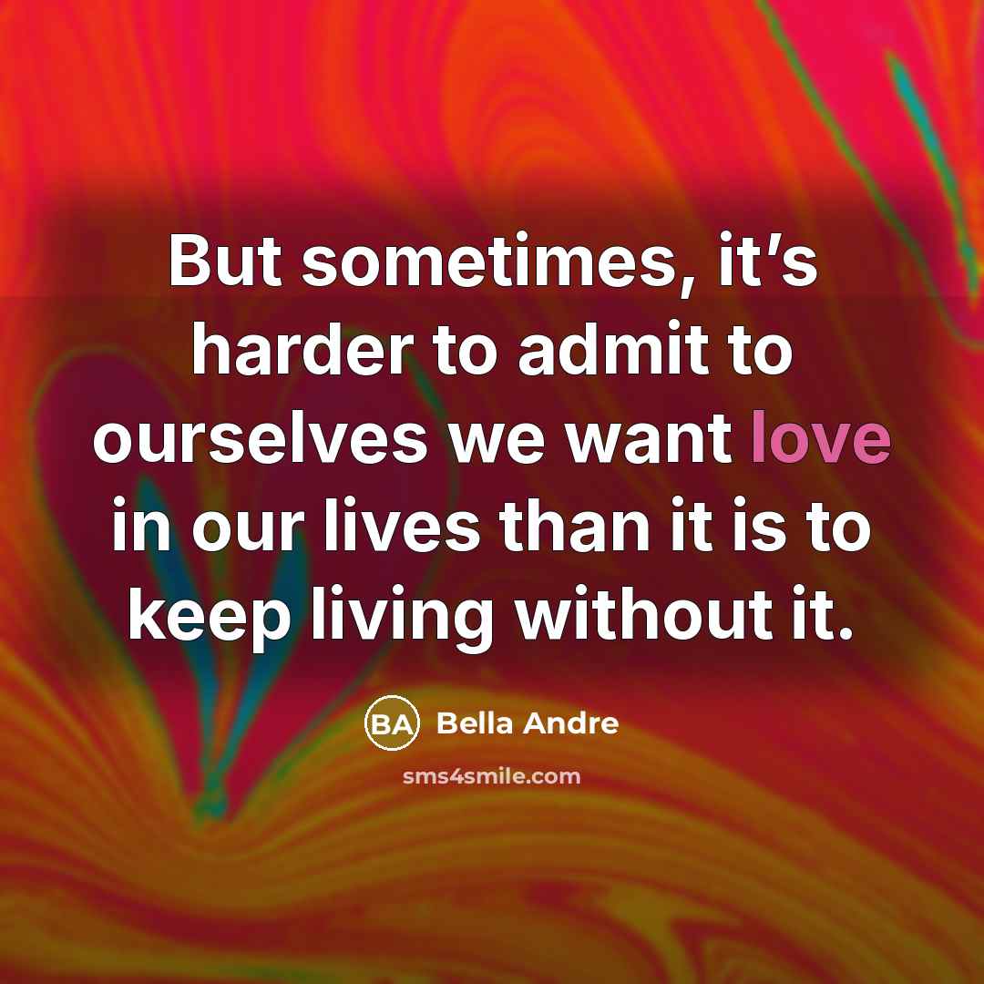 “But sometimes, it’s harder to admit to ourselves we want…” quote by Bella Andre