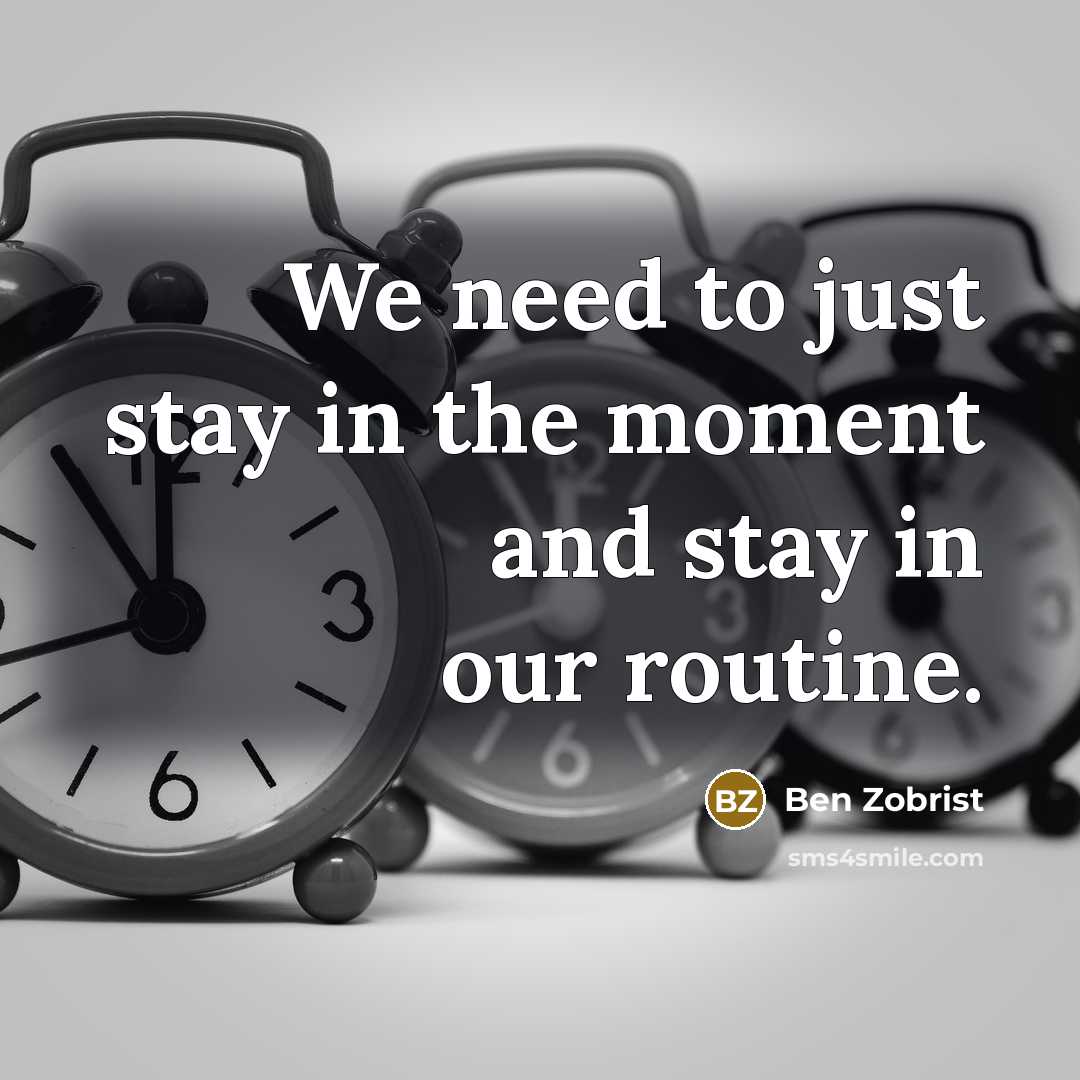 “We need to just stay in the moment and stay…” quote by Ben Zobrist