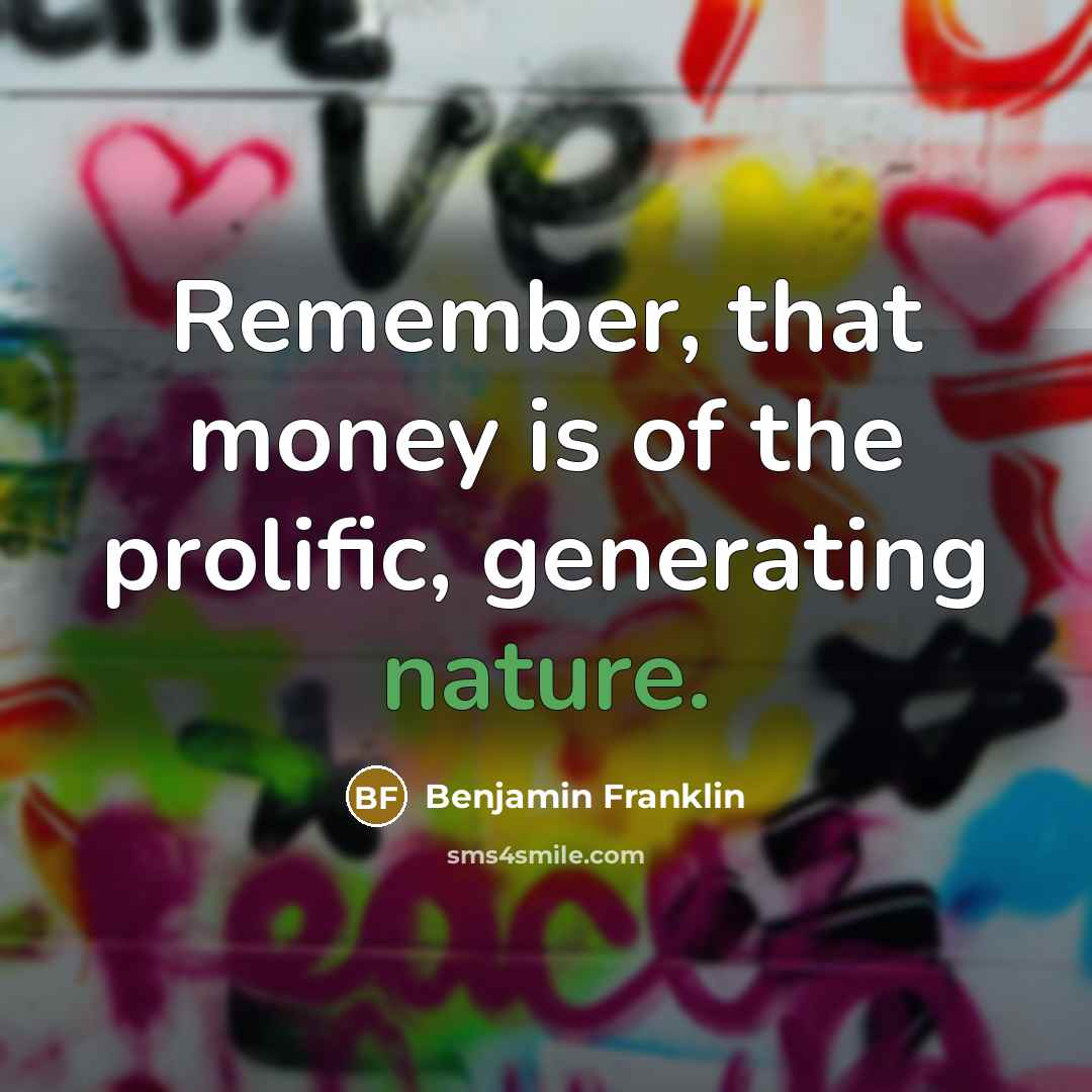 “Remember, that money is of the prolific, generating nature.…” quote by Benjamin Franklin