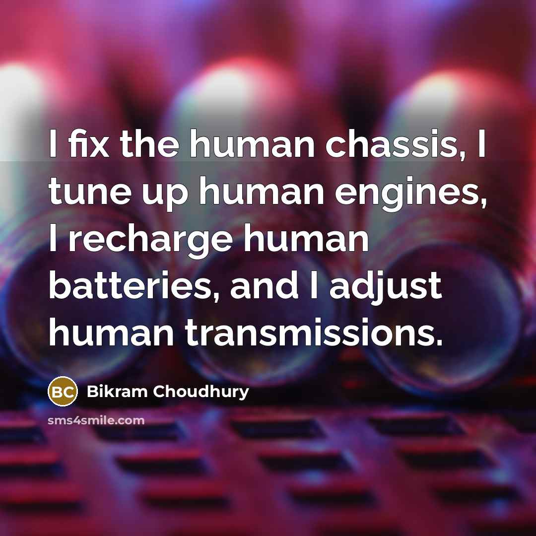 “I fix the human chassis, I tune up human engines,…” quote by Bikram Choudhury
