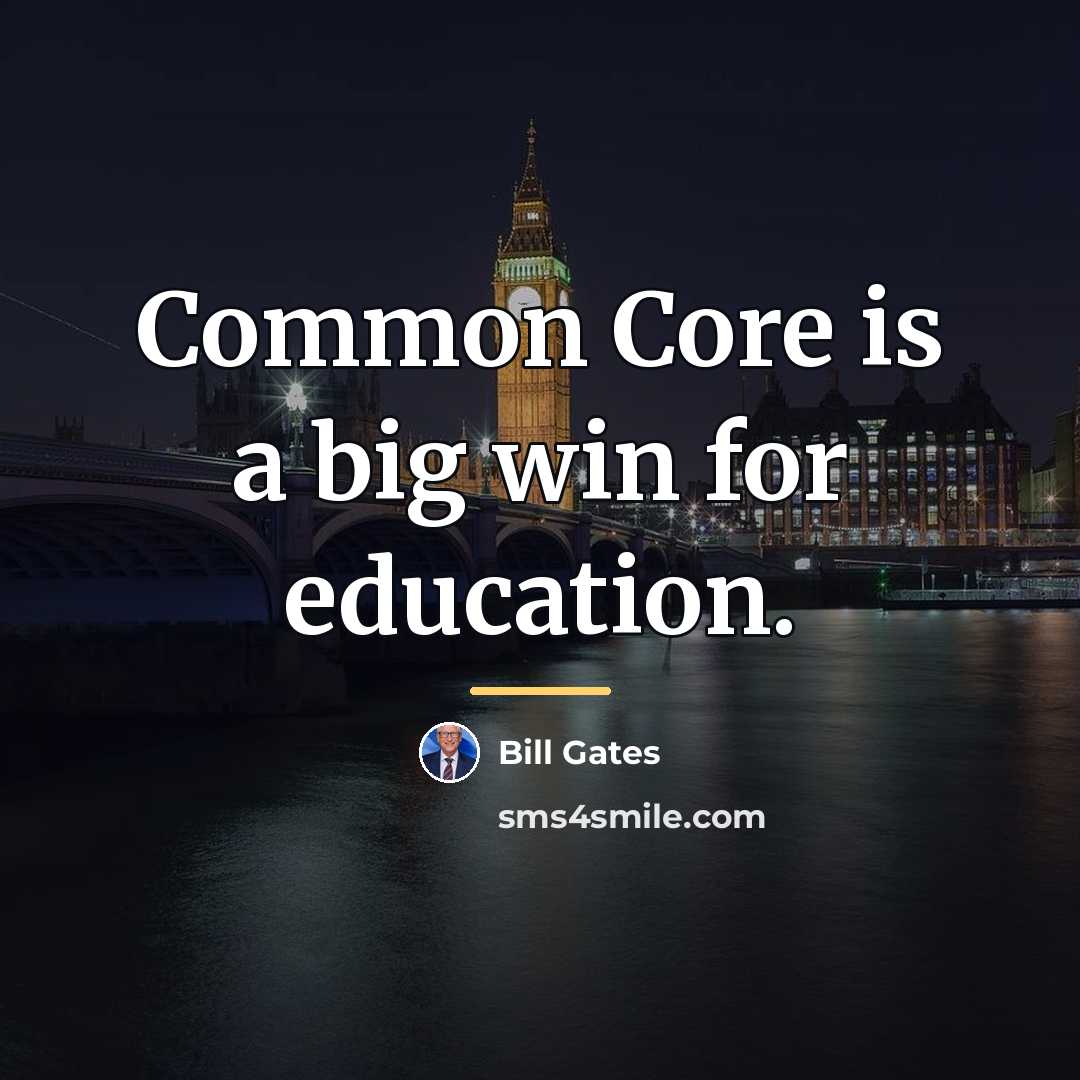 “Common Core is a big win for education.…” quote by Bill Gates