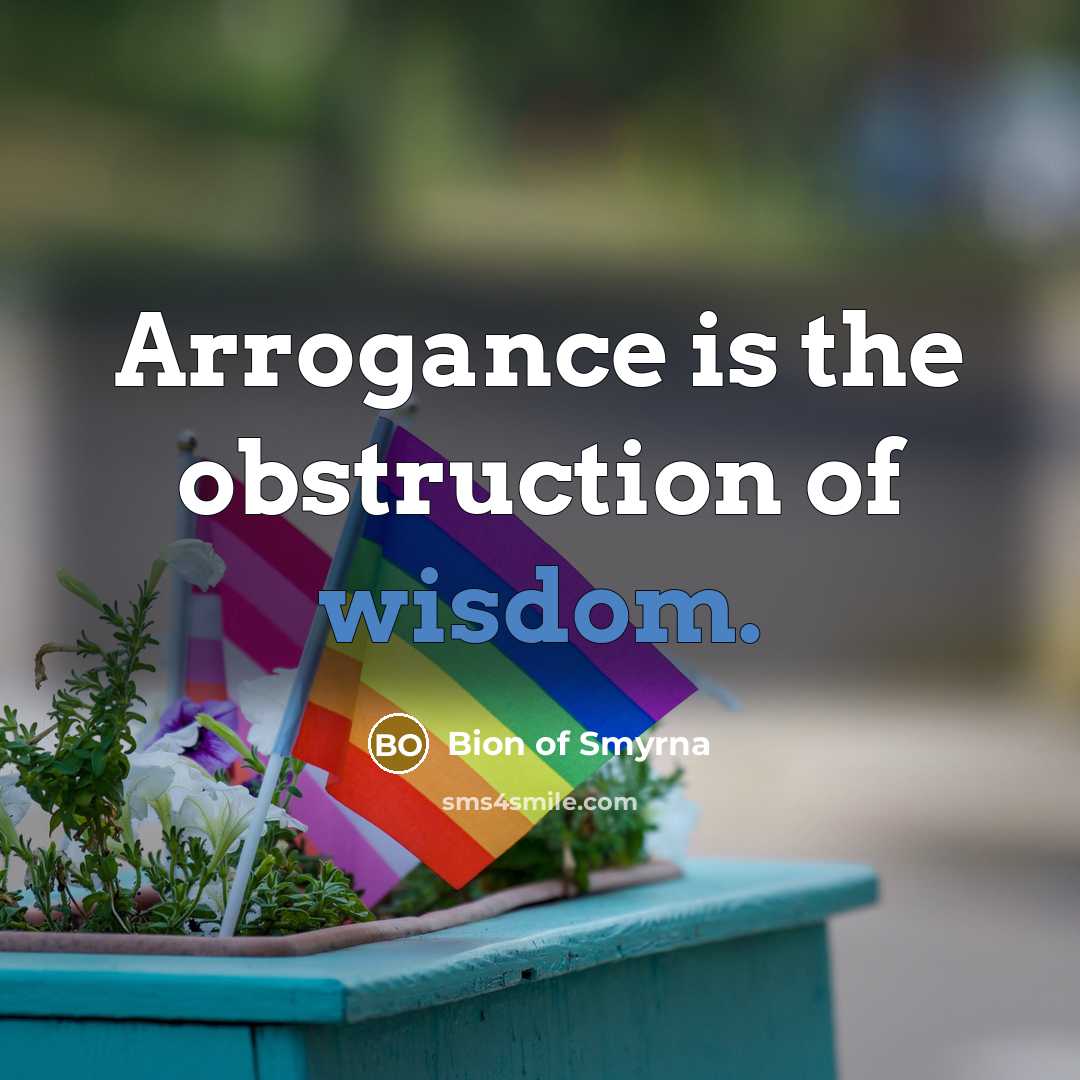 “Arrogance is the obstruction of wisdom.…” quote by Bion of Smyrna