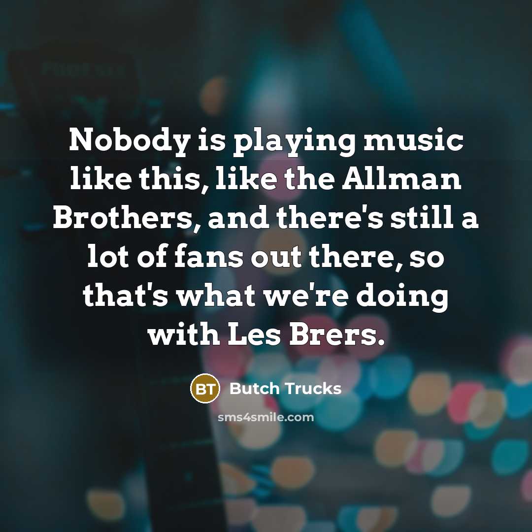 “Nobody is playing music like this, like the Allman Brothers,…” quote by Butch Trucks