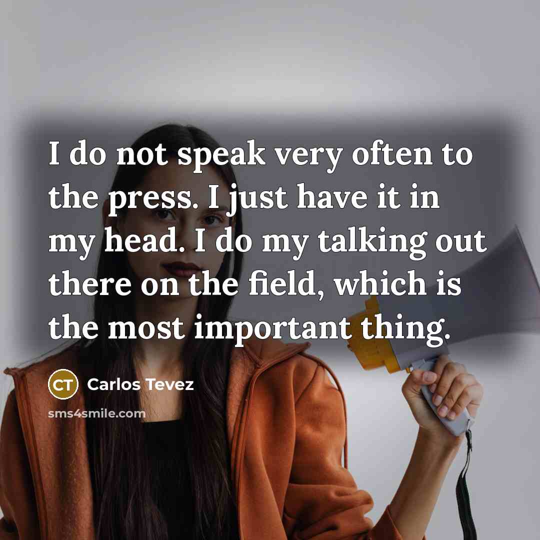 “I do not speak very often to the press. I…” quote by Carlos Tevez