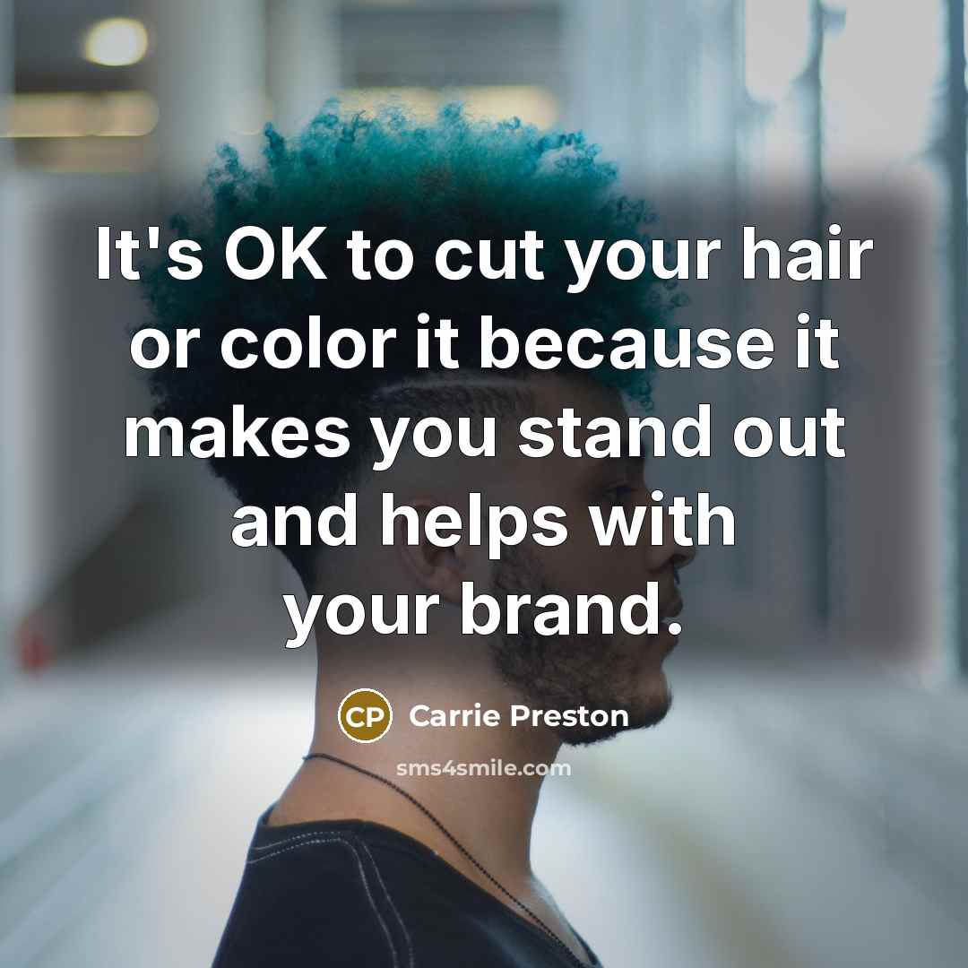“It's OK to cut your hair or color it because…” quote by Carrie Preston