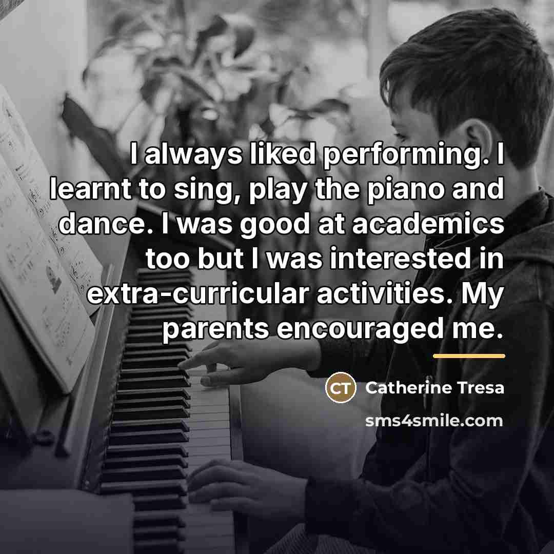 “I always liked performing. I learnt to sing, play the…” quote by Catherine Tresa