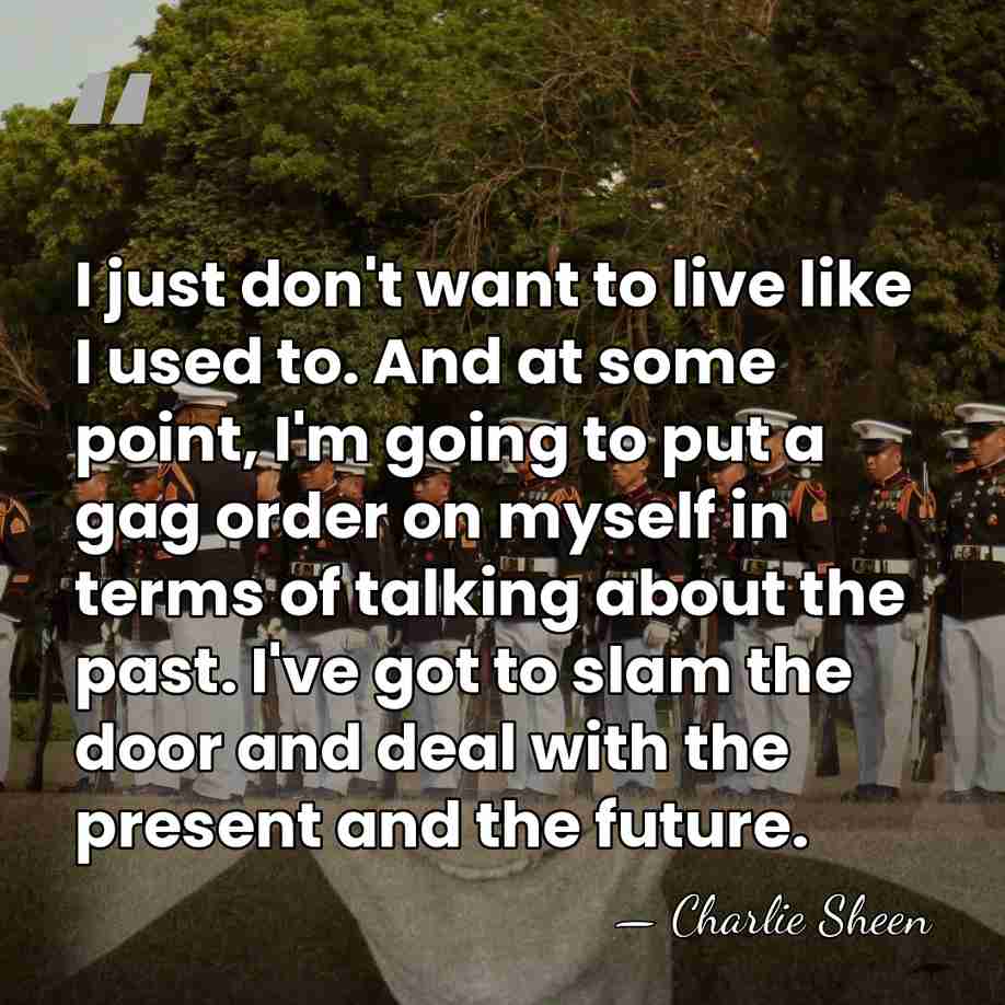 I just don't want to live like I used to. And at&hellip; - Charlie Sheen