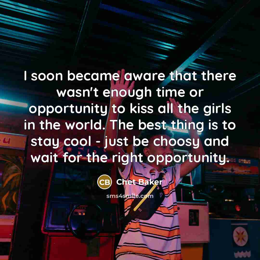 “I soon became aware that there wasn't enough time or…” quote by Chet Baker
