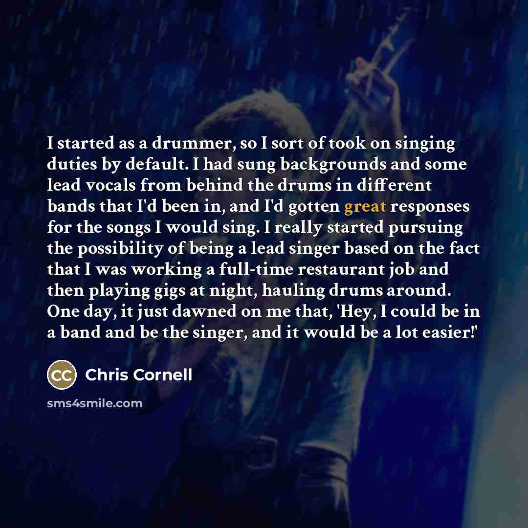 “I started as a drummer, so I sort of took…” quote by Chris Cornell