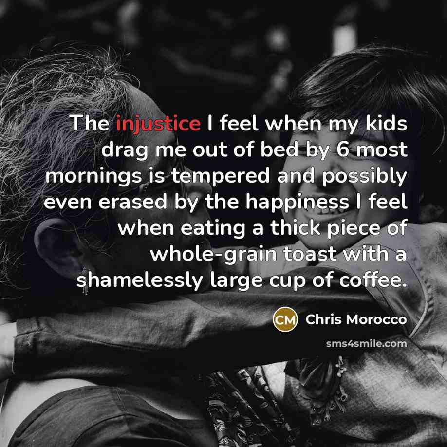 “The injustice I feel when my kids drag me out…” quote by Chris Morocco