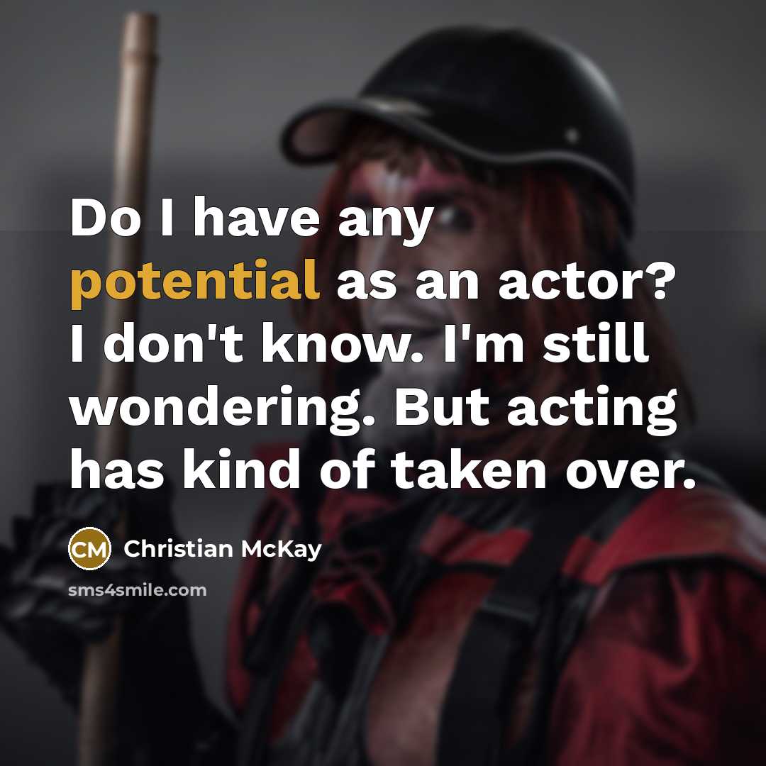 “Do I have any potential as an actor? I don't…” quote by Christian McKay