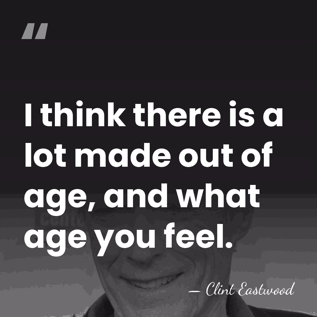 I think there is a lot made out of age, and what&hellip; - Clint Eastwood