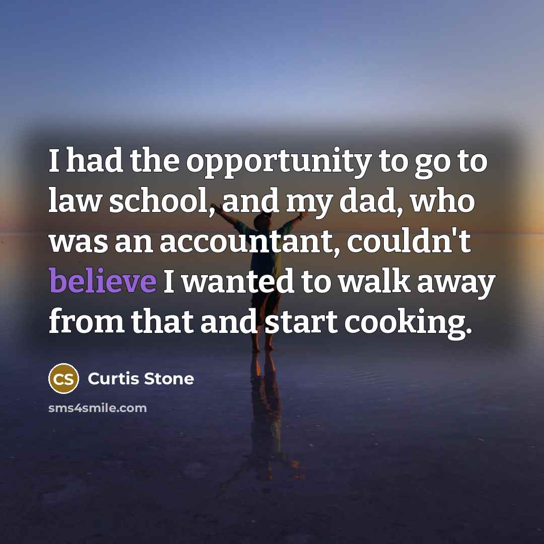 “I had the opportunity to go to law school, and…” quote by Curtis Stone