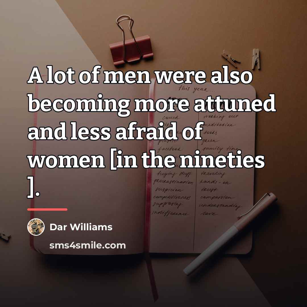 “A lot of men were also becoming more attuned and…” quote by Dar Williams