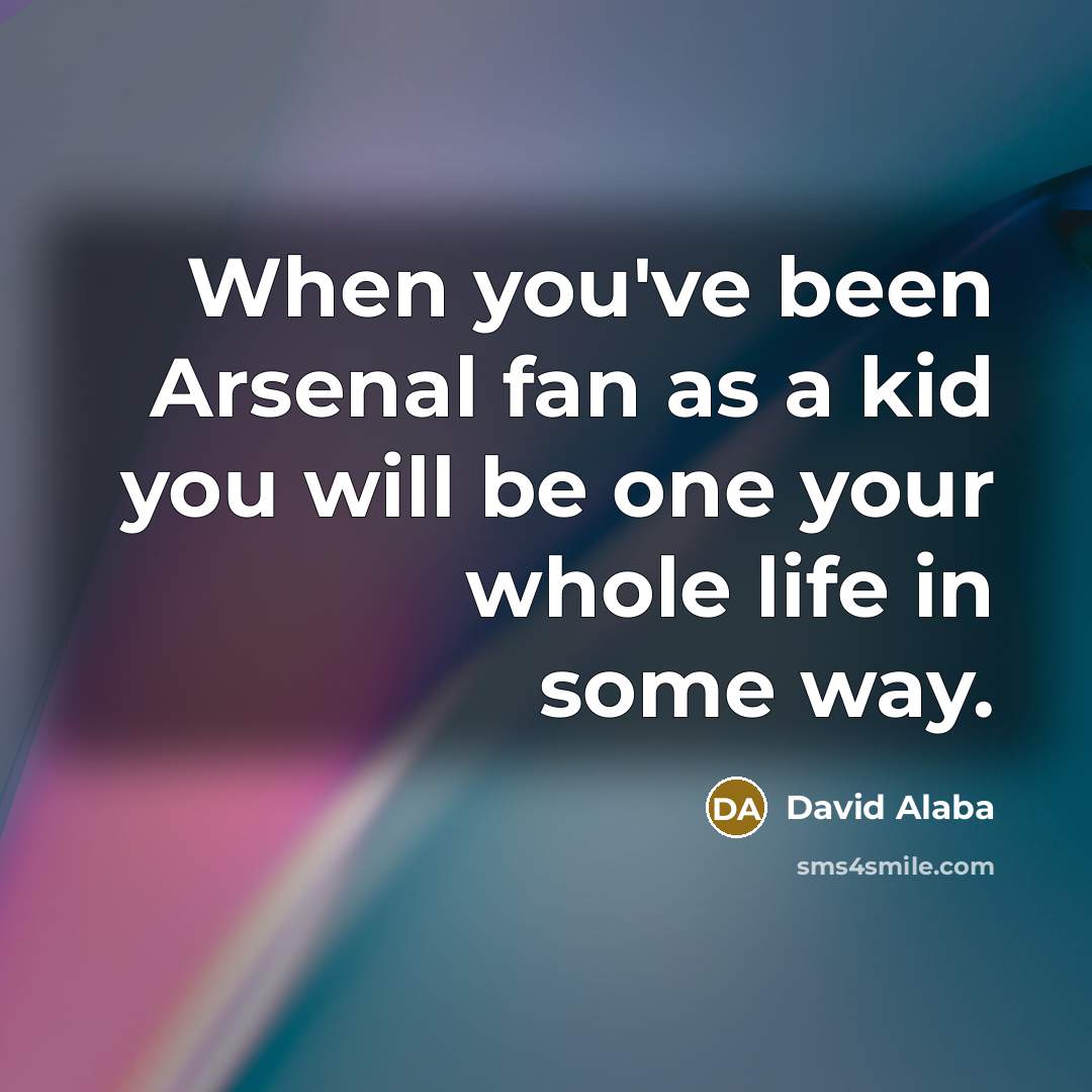 “When you've been Arsenal fan as a kid you will…” quote by David Alaba