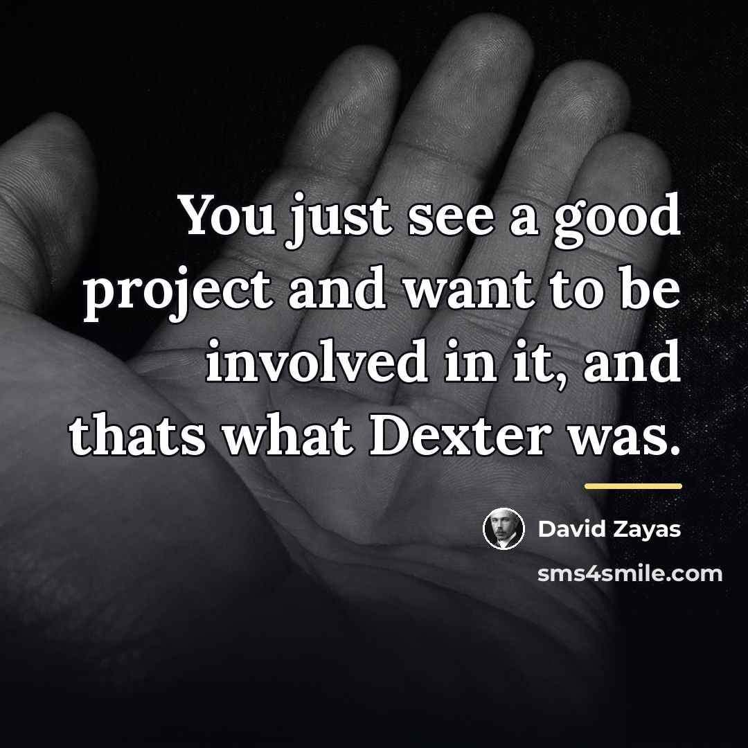 “You just see a good project and want to be…” quote by David Zayas