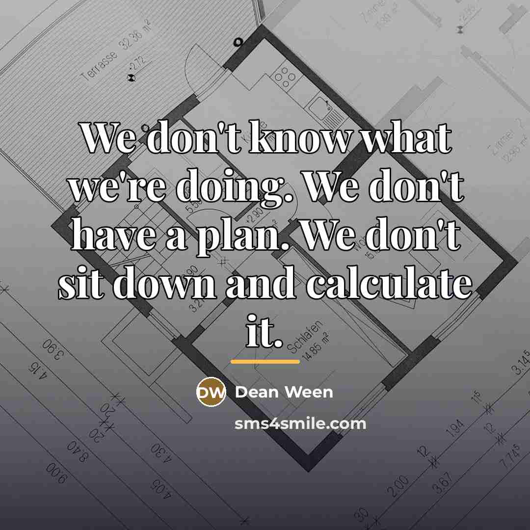 “We don't know what we're doing. We don't have a…” quote by Dean Ween