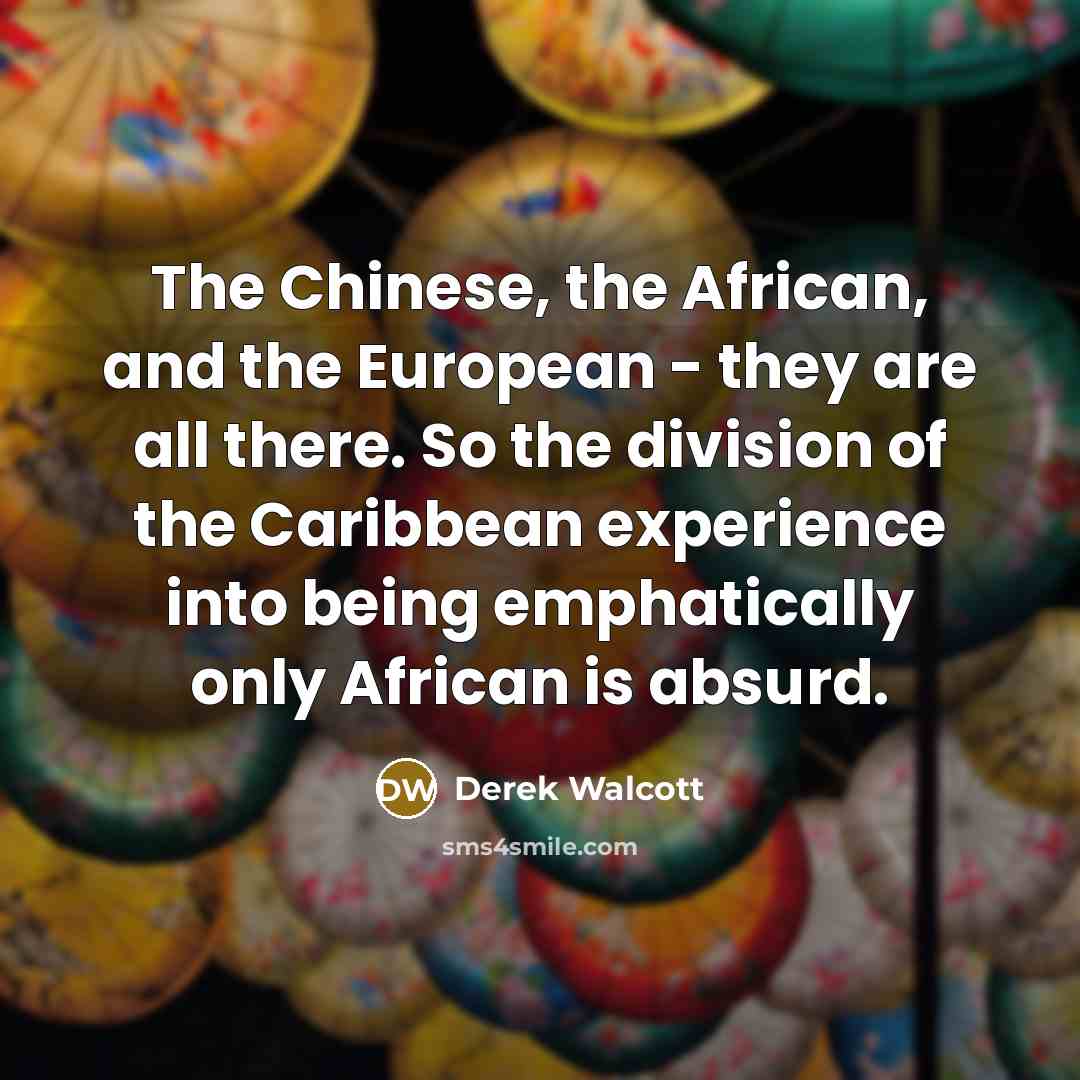 “The Chinese, the African, and the European - they are…” quote by Derek Walcott