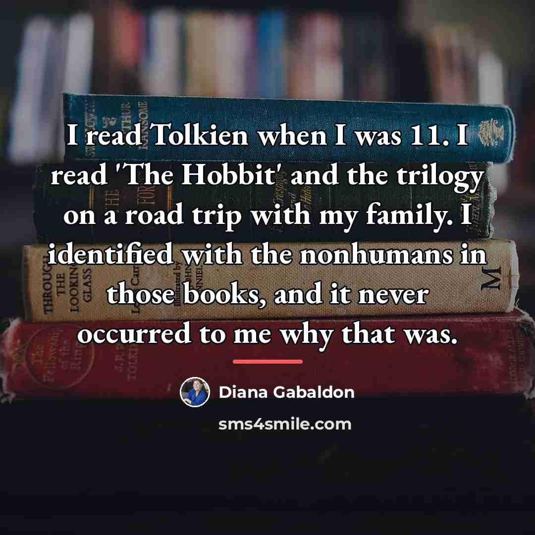 “I read Tolkien when I was 11. I read 'The…” quote by Diana Gabaldon