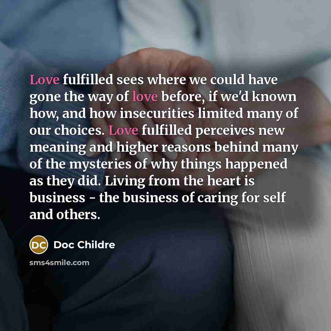 “Love fulfilled sees where we could have gone the way…” quote by Doc Childre