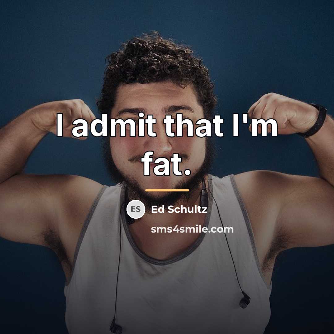 “I admit that I'm fat.…” quote by Ed Schultz