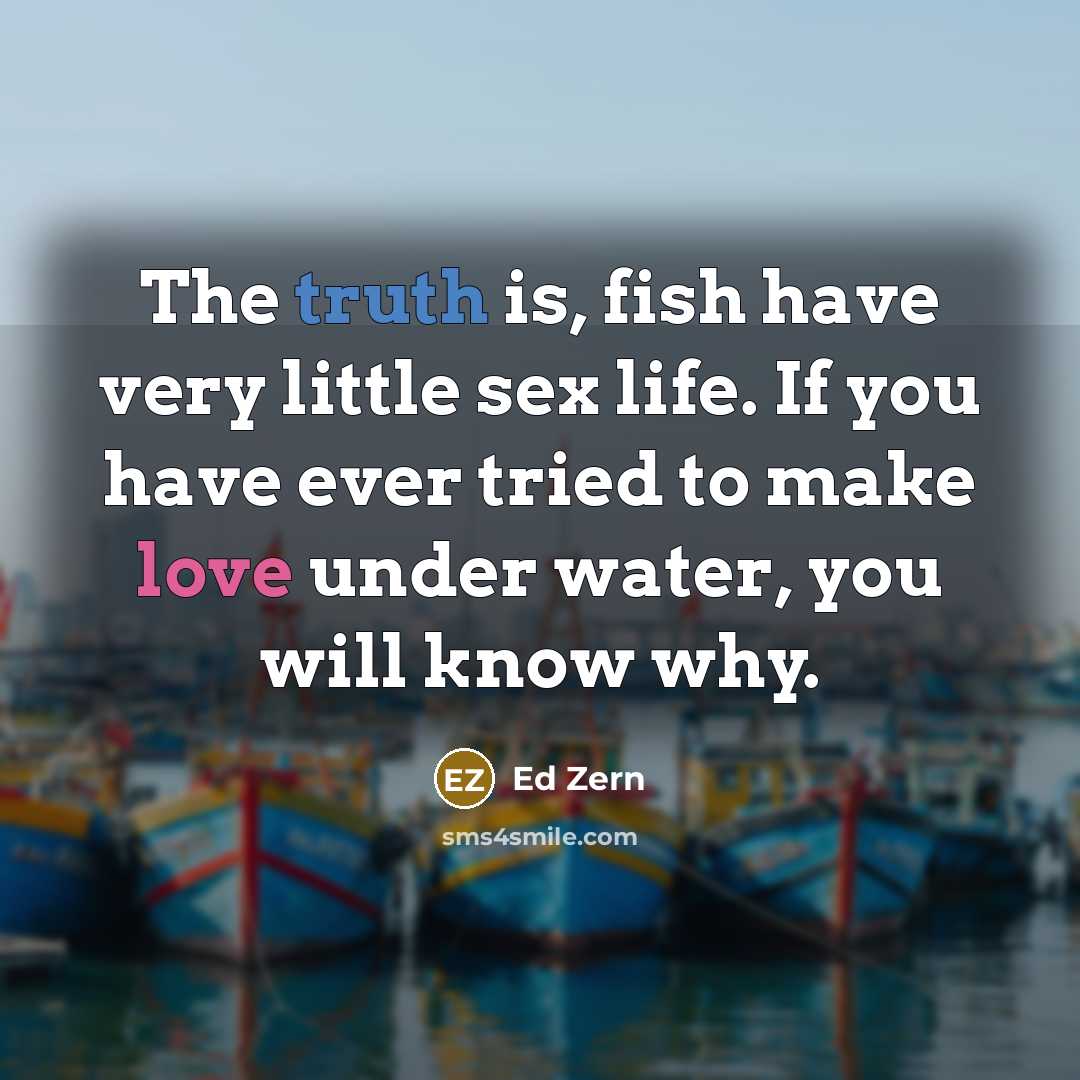 “The truth is, fish have very little sex life. If…” quote by Ed Zern