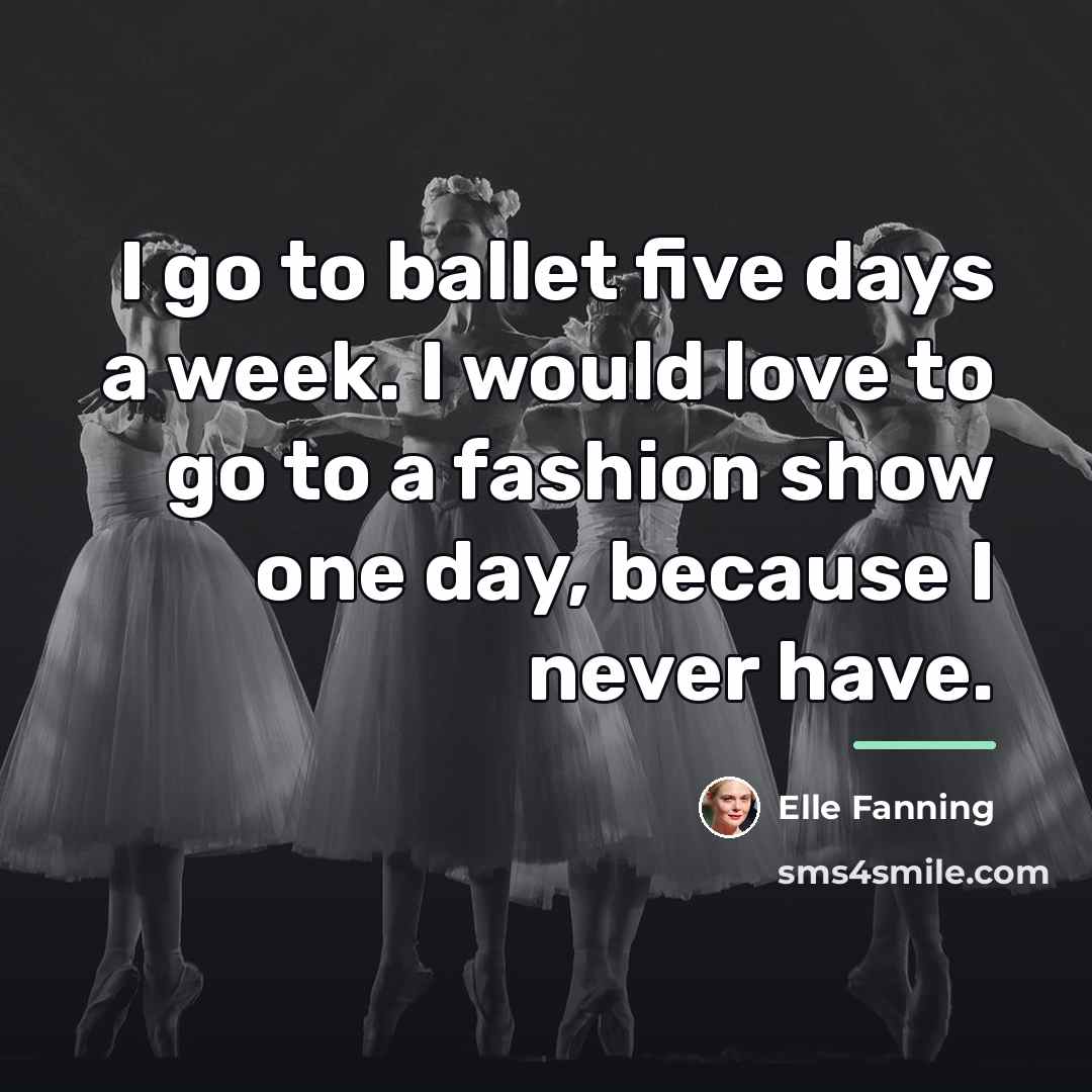 “I go to ballet five days a week. I would…” quote by Elle Fanning