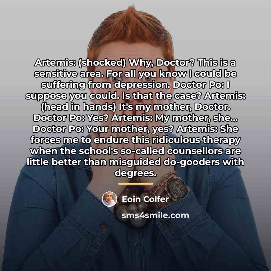 “Artemis: (shocked) Why, Doctor? This is a sensitive area. For…” quote by Eoin Colfer