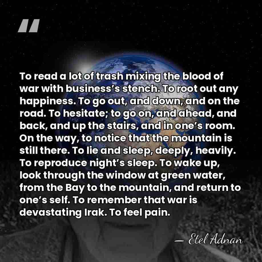 To read a lot of trash mixing the blood of war with&hellip; - Etel Adnan