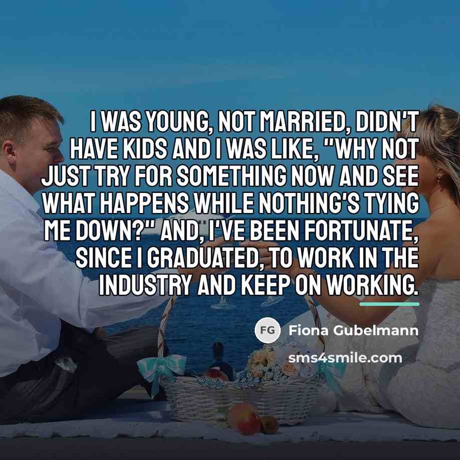 “I was young, not married, didn't have kids and I…” quote by Fiona Gubelmann