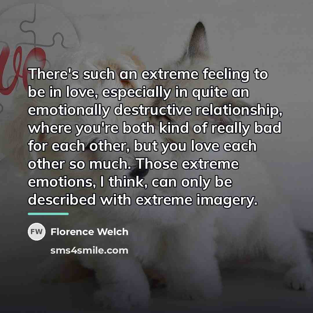“There's such an extreme feeling to be in love, especially…” quote by Florence Welch