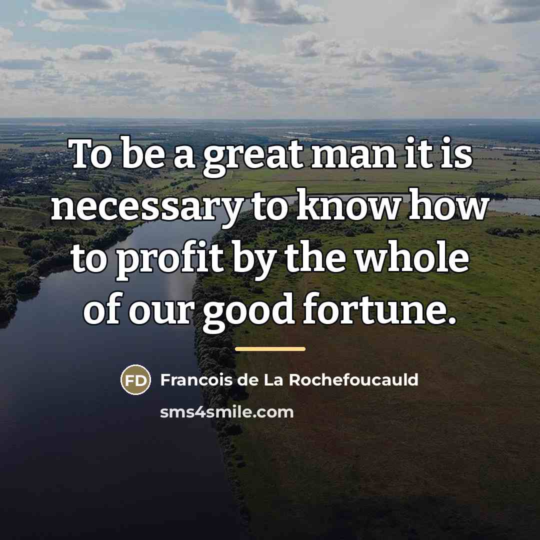 “To be a great man it is necessary to know…” quote by Francois de La Rochefoucauld