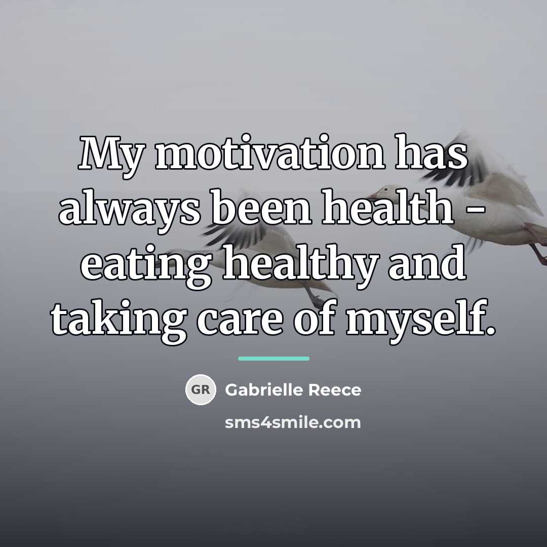 “My motivation has always been health - eating healthy and…” quote by Gabrielle Reece