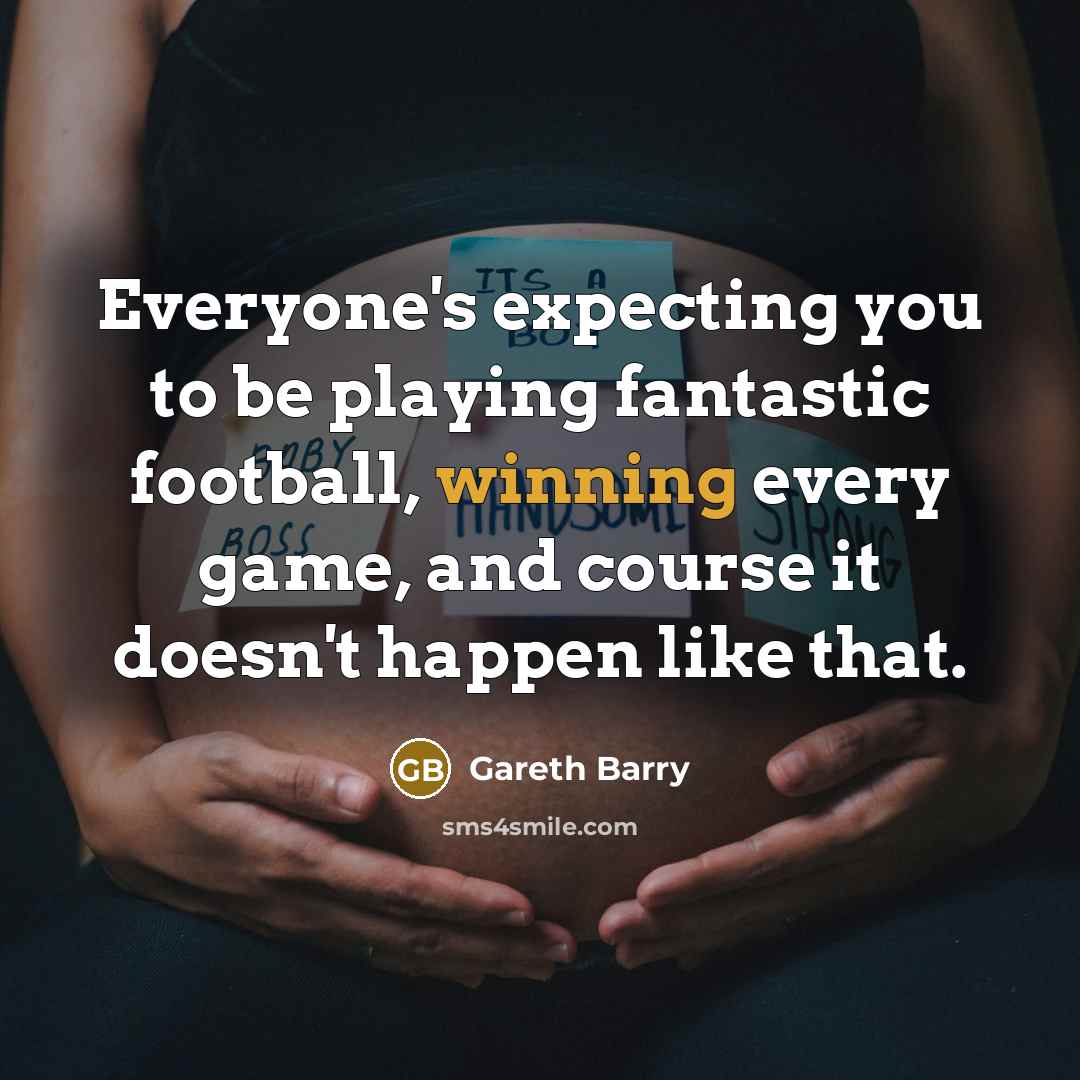 “Everyone's expecting you to be playing fantastic football, winning every…” quote by Gareth Barry