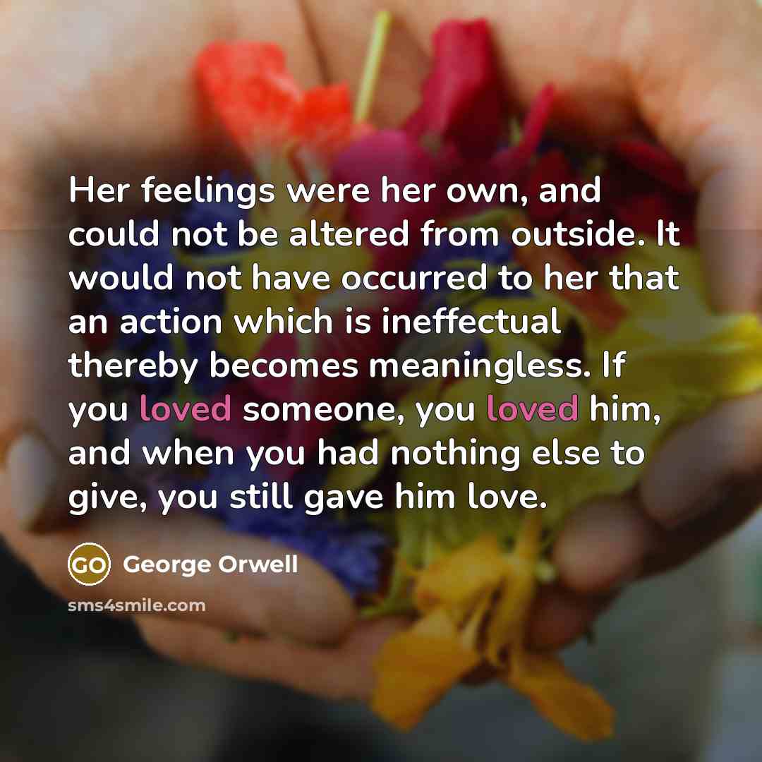“Her feelings were her own, and could not be altered…” quote by George Orwell