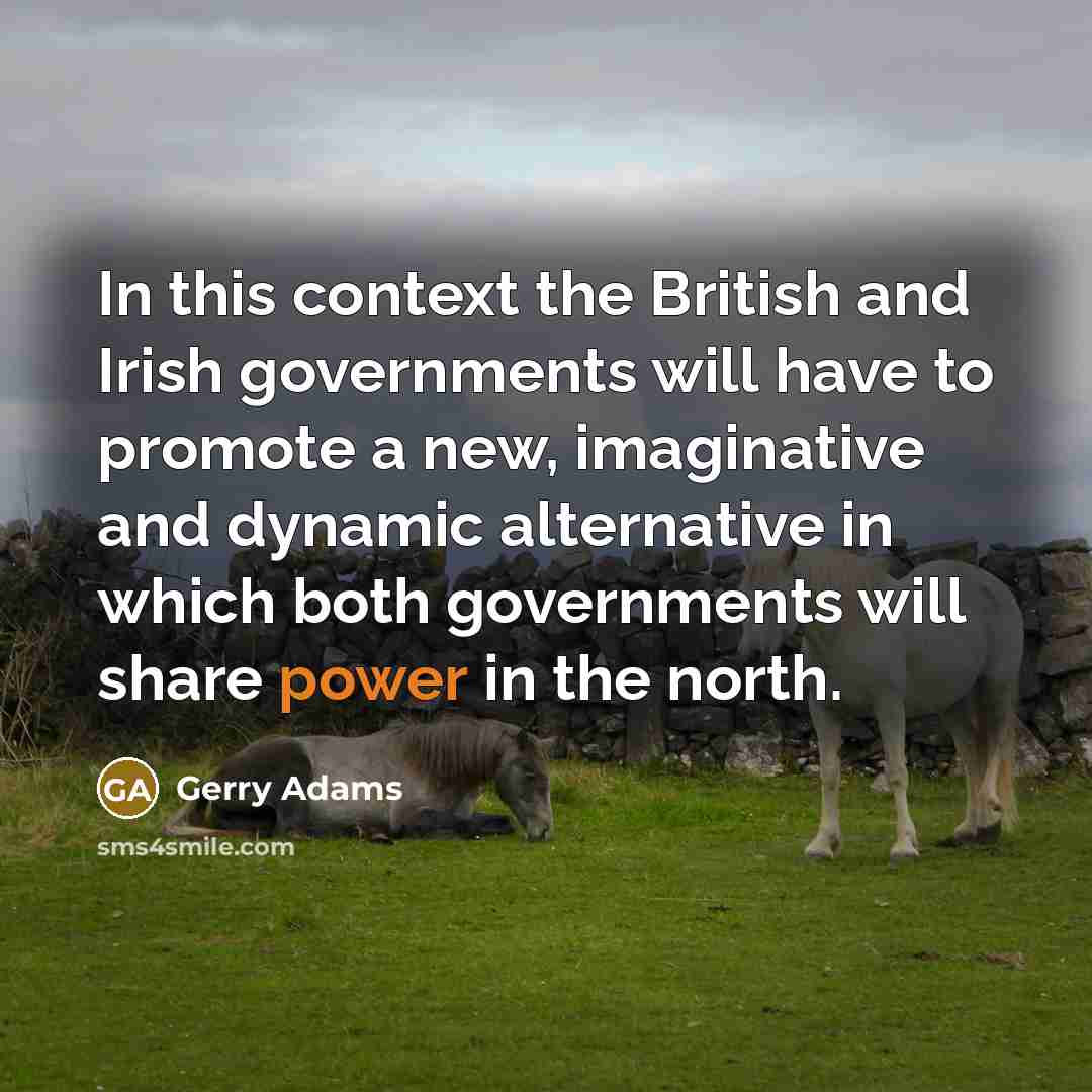 “In this context the British and Irish governments will have…” quote by Gerry Adams
